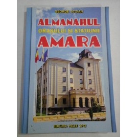   ALMANAHUL  ORASULUI  SI  STATIUNII  AMARA  -  George  STOIAN 